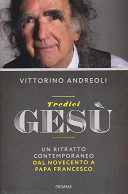 Tredici Gesù. Un ritratto contemporaneo dal Novecento a papa Francesco