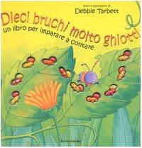 Dieci bruchi molto ghiotti. Un libro per imparare a contare (I libri da toccare e suonare)