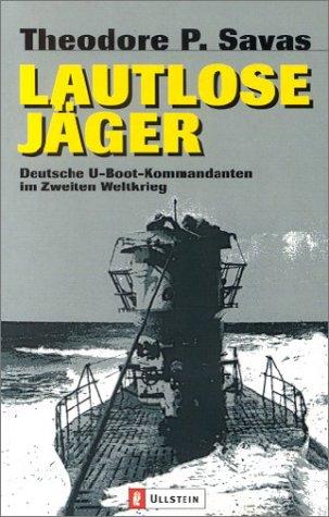 Lautlose Jäger: Deutsche U-Boot-Kommandanten im Zweiten Weltkrieg