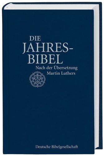 Die Jahresbibel: Nach der Übersetzung Martin Luthers