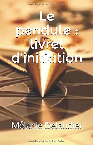 Le pendule : livret d'initiation