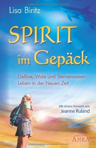 Spirit im Gepäck. Delfine, Wale und Sternenwesen - Leben in der Neuen Zeit