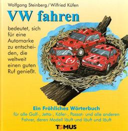 VW fahren. Ein fröhliches Wörterbuch: Für den Autofahrer, dessen Auto läuft und läuft und läuft und nicht er selber