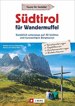 Wanderführer: Südtirol für Wandermuffel. Gemütlich unterwegs auf 30 leichten und kurzweiligen Bergtouren. Mit ausführlichen Wegbeschreibungen, Detailkarten und GPS-Tracks.