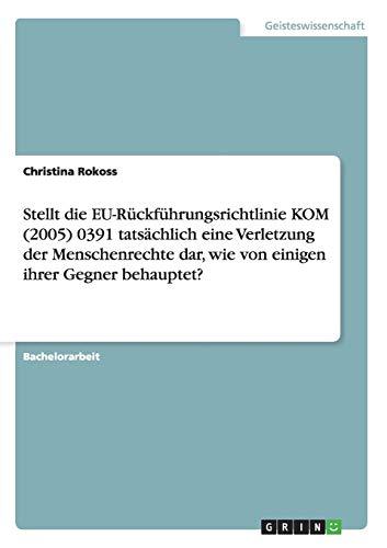 Stellt die EU-Rückführungsrichtlinie KOM (2005) 0391 tatsächlich eine Verletzung der Menschenrechte dar, wie von einigen ihrer Gegner behauptet?