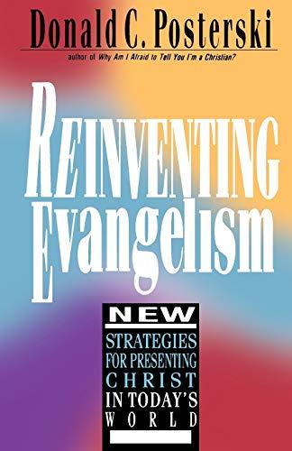 REINVENTING EVANGELISM: New Strategies for Presenting Christ in Today's World