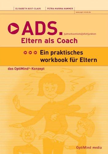 ADS - Eltern als Coach: Aufmerksamkeitsdefizitsyndrom. Ein praktisches Workbook für Eltern