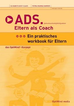 ADS - Eltern als Coach: Aufmerksamkeitsdefizitsyndrom. Ein praktisches Workbook für Eltern