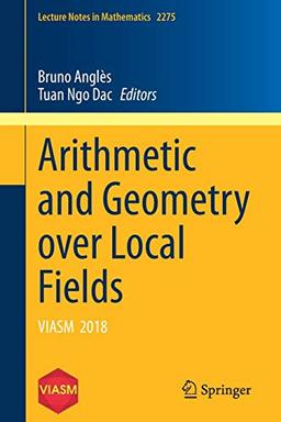 Arithmetic and Geometry over Local Fields: VIASM 2018 (Lecture Notes in Mathematics, Band 2275)