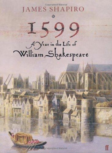 1599: A Year in the Life of William Shakespeare