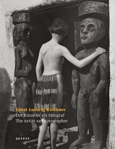 Ernst Ludwig Kirchner: Der Künstler als Fotograf / The Artist as Photographer