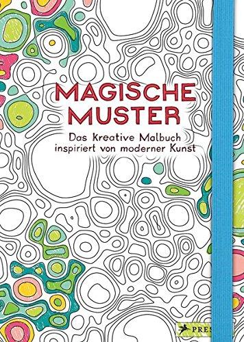 Magische Muster: Das kreative Malbuch inspiriert von moderner Kunst