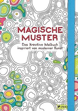 Magische Muster: Das kreative Malbuch inspiriert von moderner Kunst