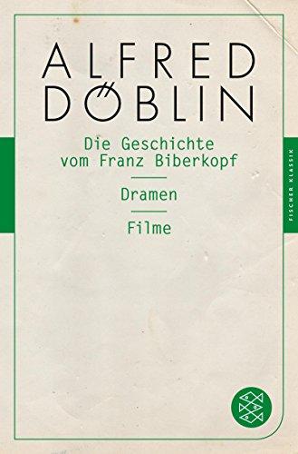 Die Geschichte vom Franz Biberkopf / Dramen / Filme: (Fischer Klassik)