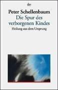 Die Spur des verborgenen Kindes. Heilung aus dem Ursprung.