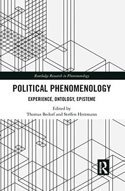 Political Phenomenology: Experience, Ontology, Episteme (Routledge Research in Phenomenology)