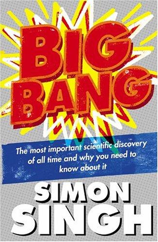 Big Bang: The Most Important Scientific Discovery of All Time and Why You Need to Know About it