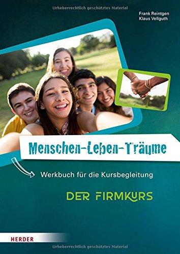 Menschen-Leben-Träume: Der Firmkurs. Werkbuch für die Kursbegleitung