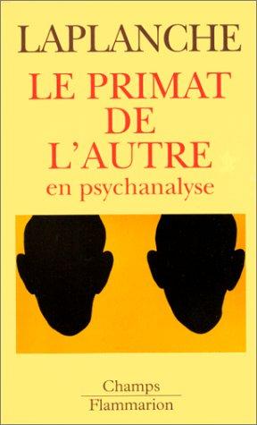 Le primat de l autre en psychanalyse : travaux 1967-1992