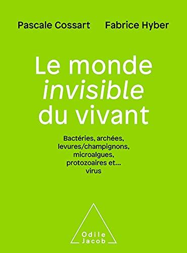 Le monde invisible du vivant : bactéries, archées, levures-champignons, microalgues, protozoaires et... virus