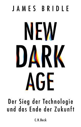 New Dark Age: Der Sieg der Technologie und das Ende der Zukunft