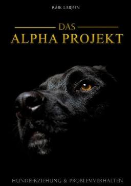 Das Alpha-Projekt: Hundeerziehung und Problemverhalten