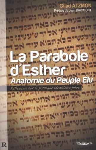 La parabole d'Esther : anatomie du peuple élu : réflexions sur la politique identitaire juive