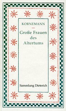 Große Frauen des Altertums. Im Rahmen zweitausendjährigen Weltgeschehens