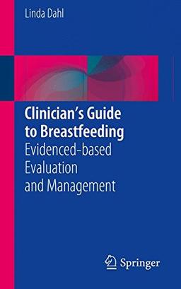 Clinician's Guide to Breastfeeding: Evidenced-based Evaluation and Management