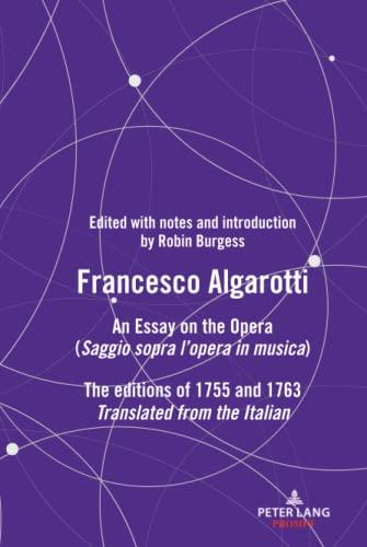 FRANCESCO ALGAROTTI: AN ESSAY ON THE OPERA (Saggio sopra l¿opera in musica) The editions of 1755 and 1763 (Peter Lang Prompt)