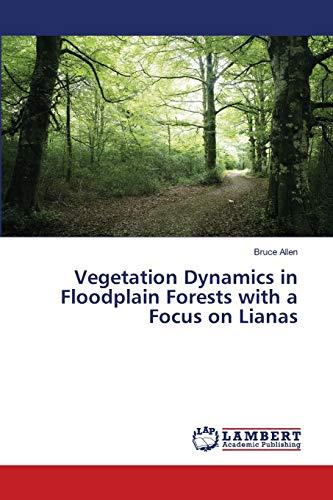 Vegetation Dynamics in Floodplain Forests with a Focus on Lianas