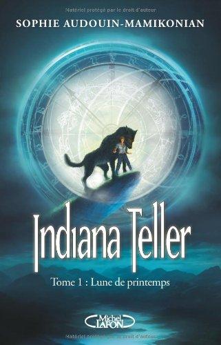 Indiana Teller. Vol. 1. Lune de printemps