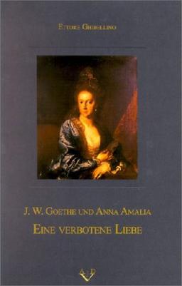 J. W. Goethe und Anna Amalia - Eine verbotene Liebe