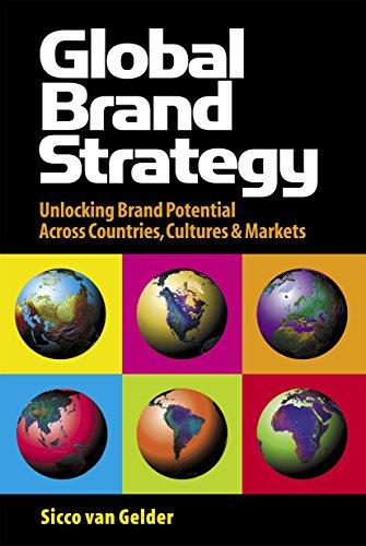 Global Brand Strategy: Unlocking Brand Potential Across Countries, Cultures & Markets: Unlocking Brand Potential Across Countries, Cultures and Markets