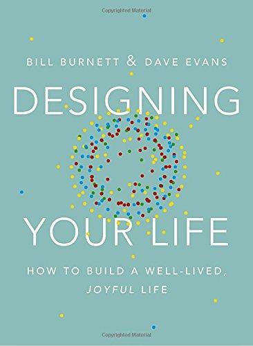 Designing Your Life: How to Build a Well-Lived, Joyful Life