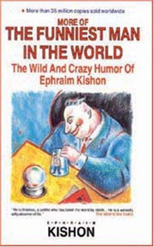 More of the Funniest Man in the World: The Wild and Crazy Humor of Ephraim Kishon