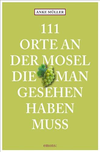 111 Orte an der Mosel, die man gesehen haben muss