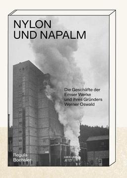 Nylon und Napalm: Die Geschäfte der Emser Werke und ihres Gründers Werner Oswald