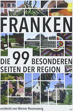 Franken: Die 99 besonderen Seiten der Region