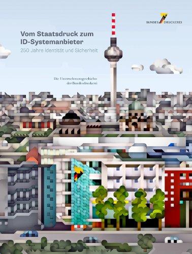 Vom Staatsdruck zum ID-Systemanbieter. 250 Jahre Identität und Sicherheit: Die Unternehmensgeschichte der Bundesdruckerei