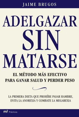 Adelgazar sin matarse : el método más efectivo para ganar salud y perder peso (MR Prácticos)