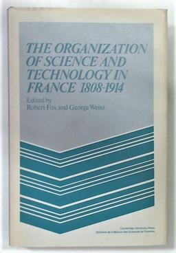 The Organization of Science and Technology in France 1808GÇô1914 (Msh: Colloques)