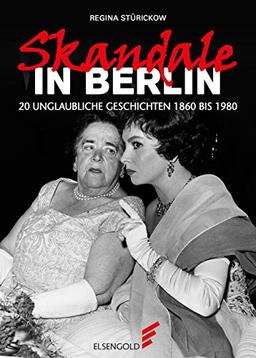 Skandale in Berlin: 16 unglaubliche Geschichten 1890 bis 1980