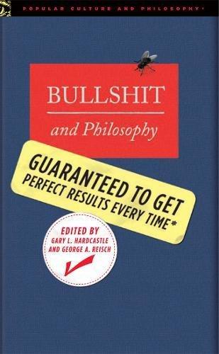 Bullshit and Philosophy: Guaranteed to Get Perfect Results Every Time (Popular Culture and Philosophy, Band 24)