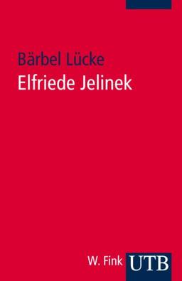 Elfriede Jelinek: Eine Einführung in das Werk (Uni-Taschenbücher S)