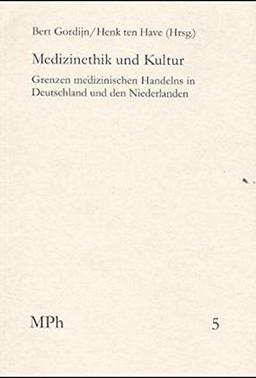 Medizinethik und Kultur: Grenzen medizinische Handelns in Deutschland und in den Niederlanden (Medizin und Philosophie, Band 5)