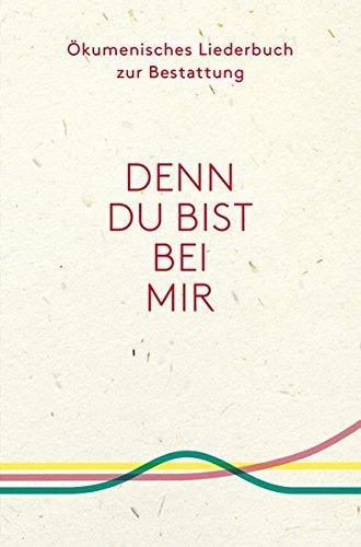 Ökumenisches Liederbuch zur Bestattung: Denn du bist bei mir