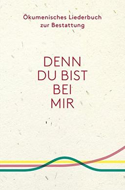 Ökumenisches Liederbuch zur Bestattung: Denn du bist bei mir