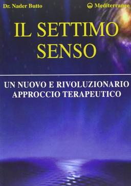 Il settimo senso. Un nuovo e rivoluzionario approccio terapeutico