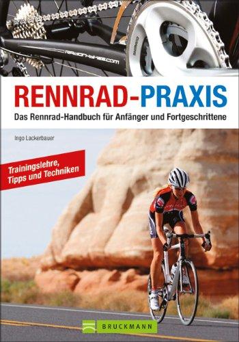 Rennrad-Praxis: Das Rennrad-Handbuch für Anfänger und Fortgeschrittene